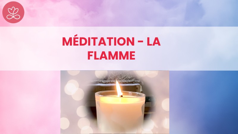 jour 4. Méditation - La flamme avec Laure-Anne Desrumaux